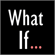 what if